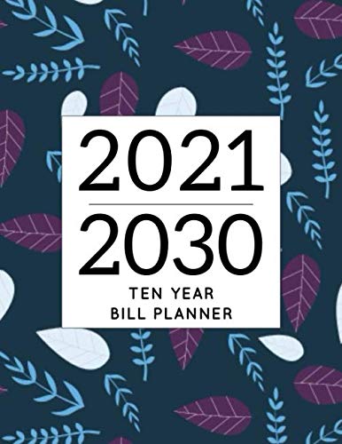 2021-2030 Ten Tear Bill Planner: Help you track all your monthly bills throughout 10 years