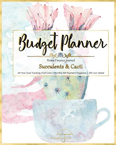 Budget Planner | Home Finance Journal: Succulent & Cacti Designs | DIY Monthly Bill Payment Organizer | Goal Tracking (Full Color interior) non-Dated (lovemyhappyvibes planners)