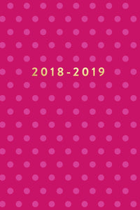 2018-2019: Pink Polka Dots, July 2018 - December 2019, 6” x 9” (2018 2019 18-Month Daily Weekly Monthly Planner, Organizer, Agenda and Calendar)