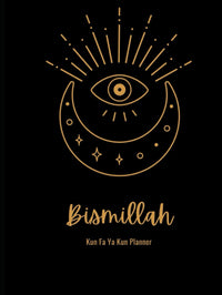 Bismillah Planner Weekly & Monthly Life Planner to Increase Productivity, Time Management and Hit Your Goals – Organizer, Gratitude Journal – Undated, 1 Year: Kun Fa Ya Kun planner muslim notebook