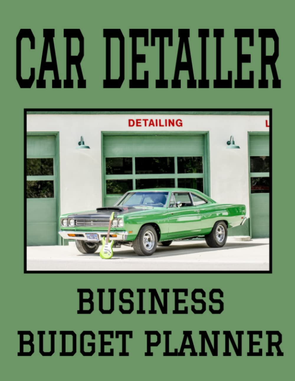 Car Detailer Business Budget Planner: 8.5" x 11" Auto Detailing One Year 12 Month Organizer to Record Monthly Business Budgets, Income, Expenses, ... Info, Tax Deductions and Mileage (118 Pages)