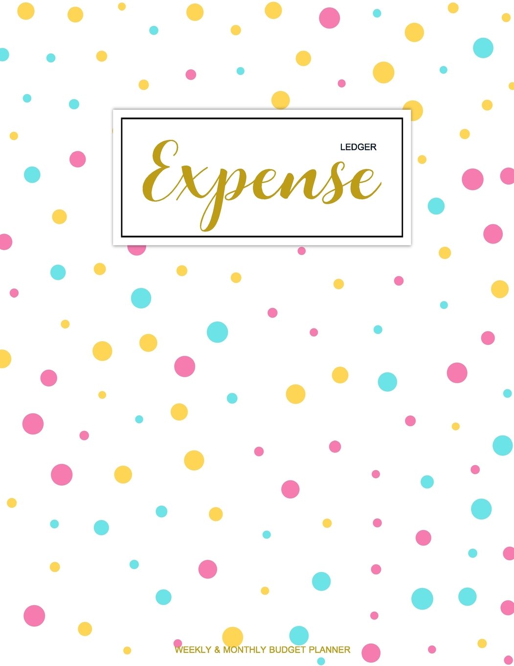 Expense Ledger: Finance Monthly & Weekly Budget Planner Expense Tracker Bill Organizer Journal Notebook | Budget Planning | Budget Worksheets ... Dot Cover (Expense Tracker Budget Planner)