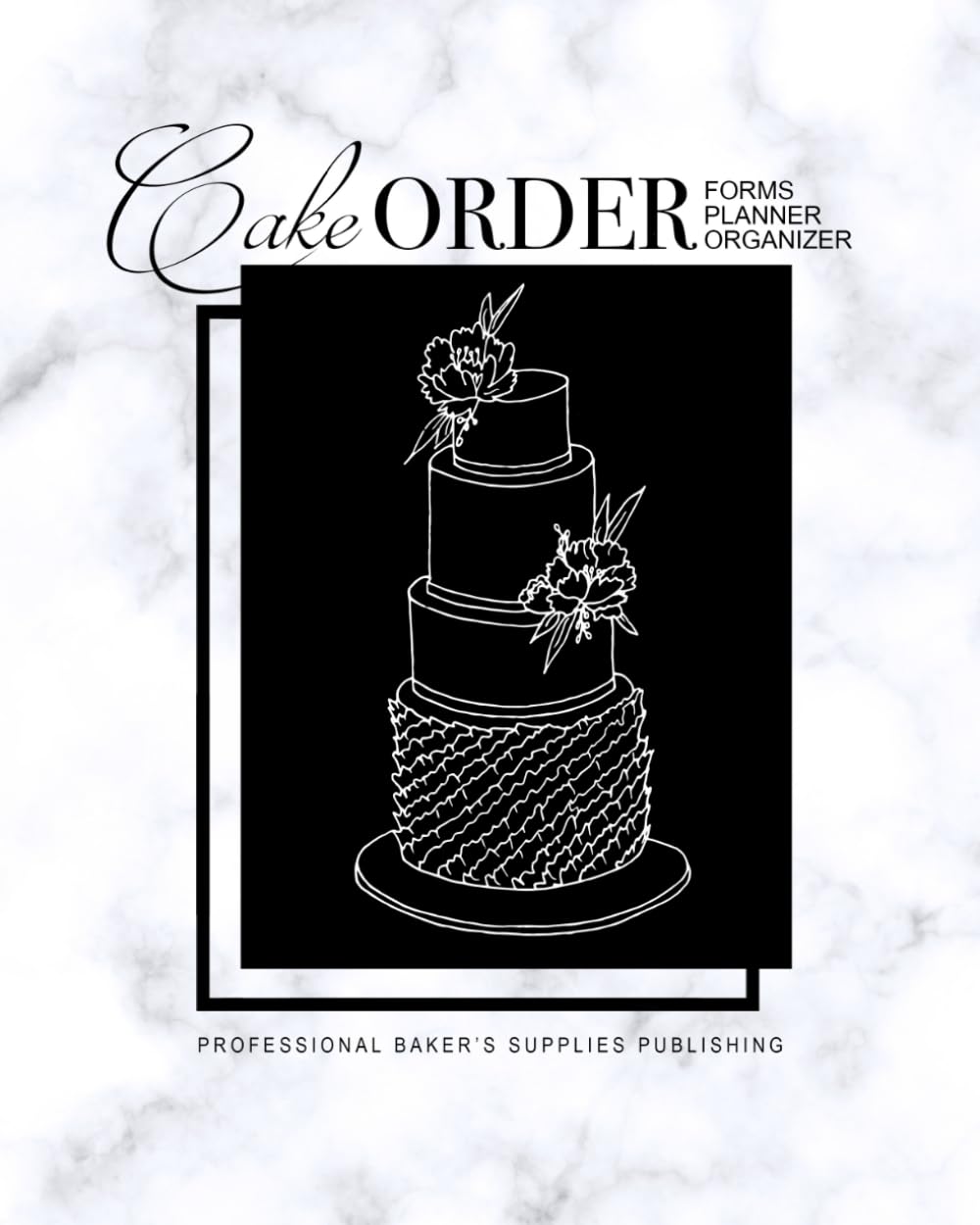 Cake Order Forms, Planner, Organizer: Journal & Notebook for Organizing Your Custom Cake Orders with a Monthly Calendar Layout (Wedding Cakes & Desserts)