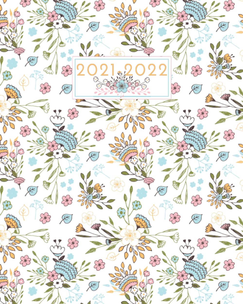 2021-2022 Academic Year Weekly and Monthly Planner: July 2021-June 2022 Planner (8" x 10") - Pretty Modern Pastel Floral Design