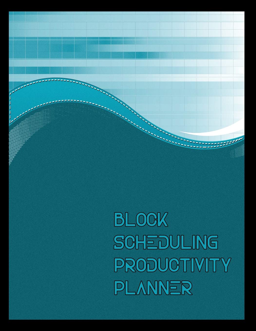 Block Scheduling Productivity Planner: Monthly Calendar and Weekly Planning Time Management Journal
