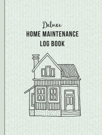 Deluxe Home Maintenance Log Book: Organize, Schedule, Journal, Planner for Home Maintenance, Repairs and Upgrades | 12 Years of Record Keeping, ... Monthly | DIY Projects Inventory Forever Home