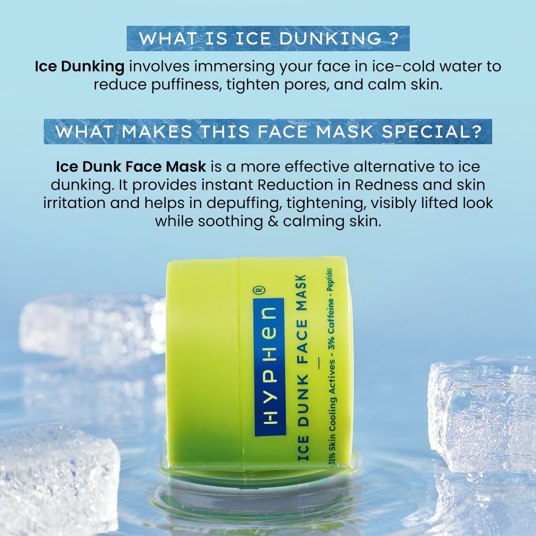 Hyphen Ice Dunk Cooling Face Mask with 31% Skin Cooling Actives | 3% Caffeine for Skin Firming, De-puff & Pore Minimizing | Collagen Boost Cryo theraphy For Glowing Skin- 50gm