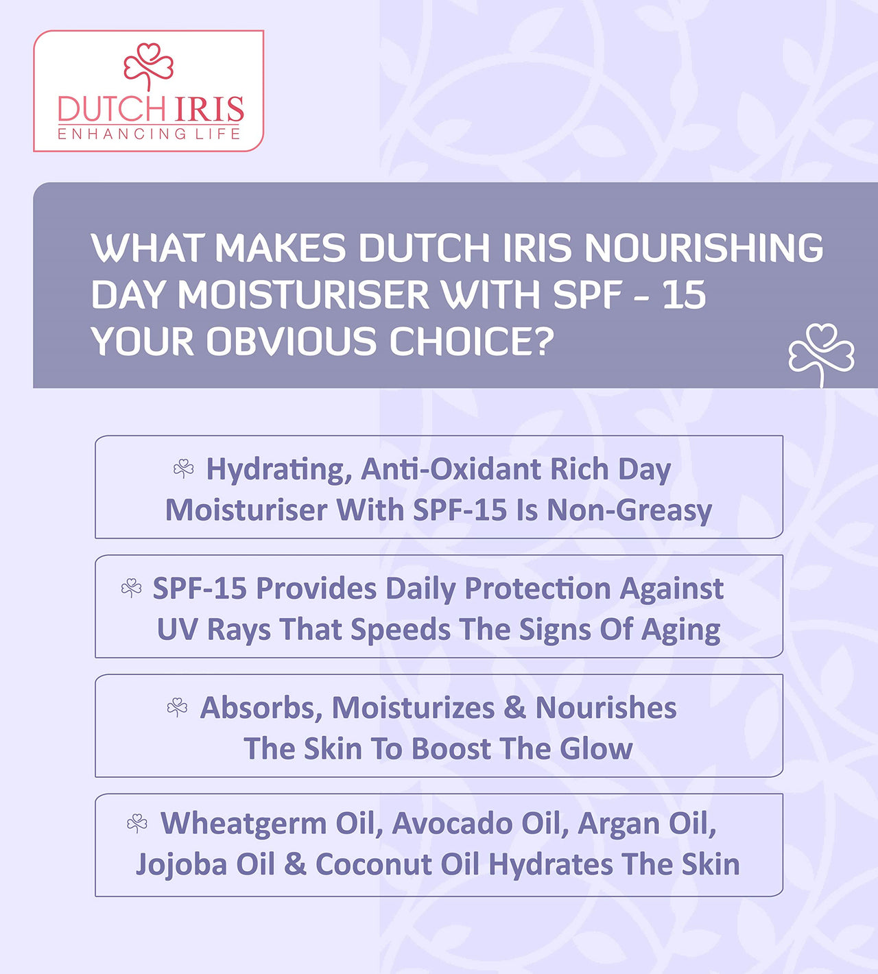 Dutch Iris Nourishing Day Moisturiser with SPF-15 | Wheatgerm, Geranium & Jojoba Extracts | Broad Spectrum Protection | Lightweight & Non-Greasy | For All Skin Types | For Women & Men (Unisex) | 100gms