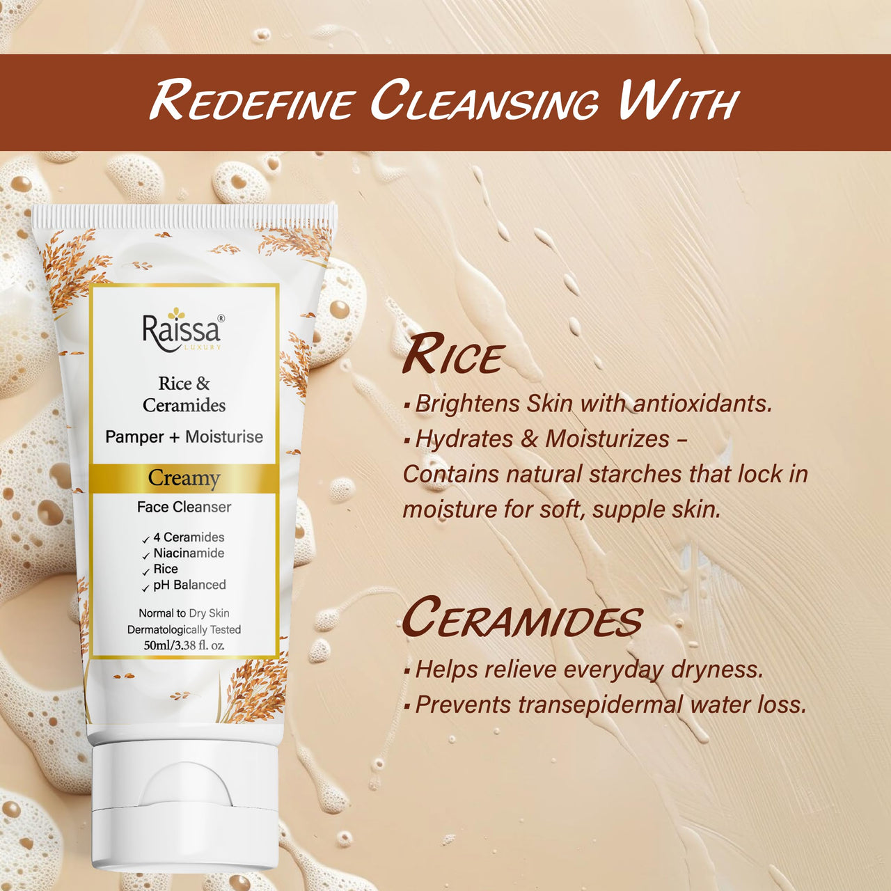 Raissa Luxury Rice & Ceramides Creamy Face Cleanser |Normal to dry Skin |Contains 4 Ceramides, Niacinamide, Rice Extract| pH Balanced, Clinically Tested, Non-irritant, Soap, Silicone, Paraben Free 50g