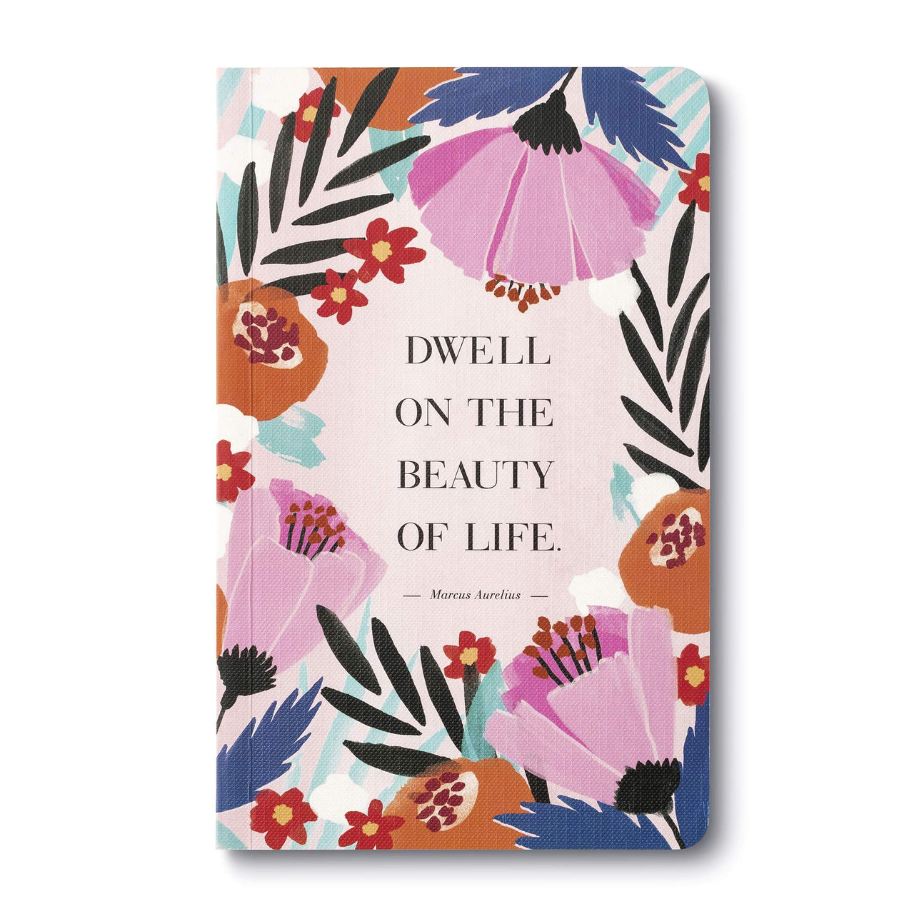Compendium Softcover Journal - Dwell on the beauty of life.  A Write Now Journal with 128 Lined Pages, 5?W x 8?H