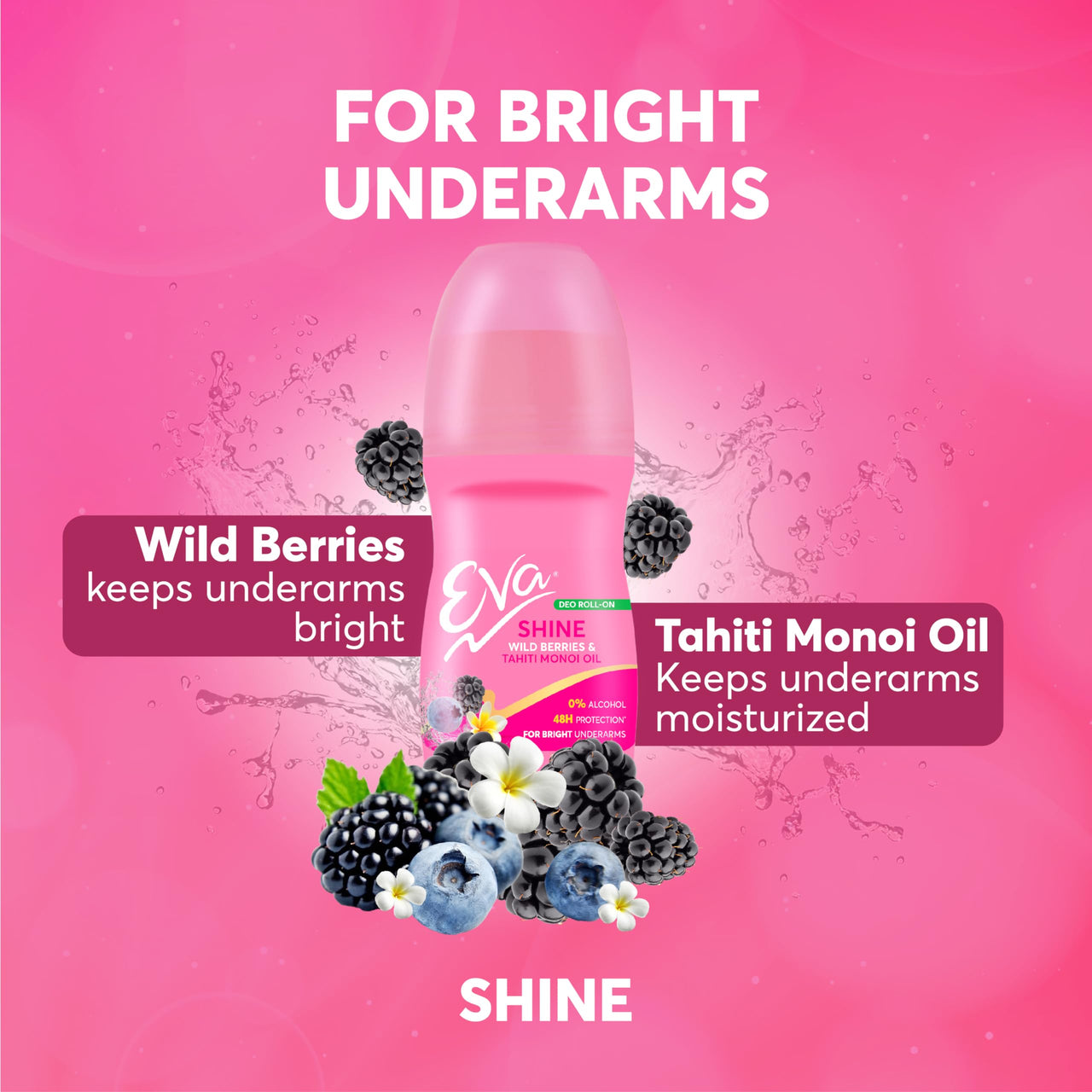 Eva Shine Underarm Roll on Deodorant | With Tahiti Monoi Oil & Wild Berries Extracts | Alcohol & Aluminium Free | 48 H Protection from Odour | Keeps Underarms Bright & Smooth | Skin Friendly | For Women | 50ml