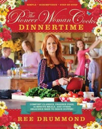 The Pioneer Woman Cooks: Dinnertime - Comfort Classics, Freezer Food, 16- - GOOD