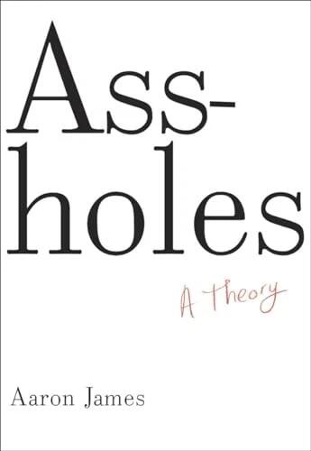 Assholes: A Theory - Hardcover By James, Aaron - VERY GOOD