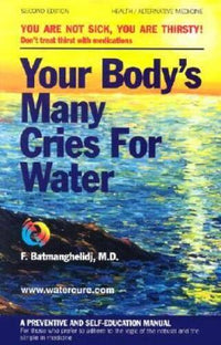 Your Body's Many Cries for Water: A Preventive and Self-Education Manual  - GOOD