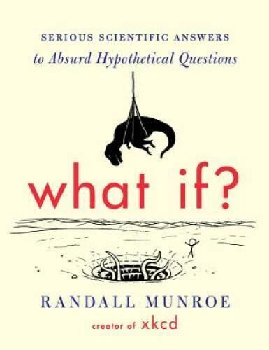 What If?: Serious Scientific Answers to Absurd Hypothetical Questions - GOOD