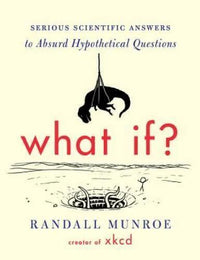 What If?: Serious Scientific Answers to Absurd Hypothetical Questions - GOOD
