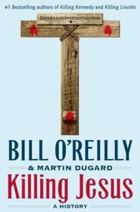Killing Jesus - Hardcover By O'Reilly, Bill - GOOD