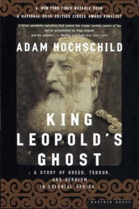 King Leopold's Ghost: A Story of Greed, Terror, and Heroism in Colonial - GOOD