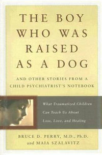 The Boy Who Was Raised as a Dog: And Other Stories from a Child Psychiatr - GOOD