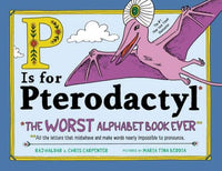P Is for Pterodactyl: The Worst Alphabet Book Ever - Hardcover - GOOD