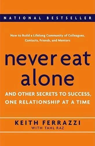 Never Eat Alone: And Other Secrets to Success, One Relationship at a Time - GOOD