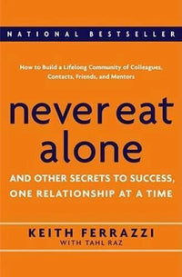 Never Eat Alone: And Other Secrets to Success, One Relationship at a Time - GOOD