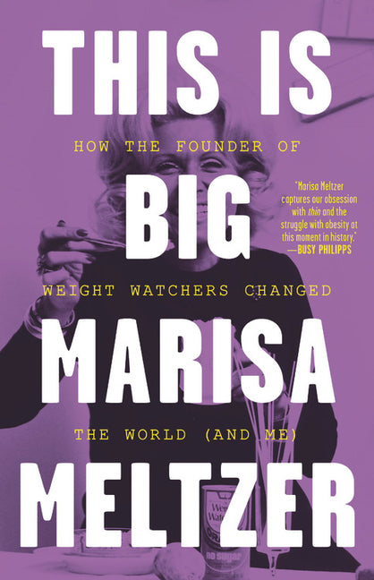 This Is Big : How the Founder of Weight Watchers Changed the World -- and Me (Hardcover)