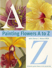 Painting Flowers A to Z with Sherry C. Nelson, Mda (Paperback)